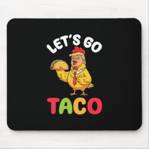 Lass uns Taco Trump Hühnerfigur mit Geschmack gehe Mousepad