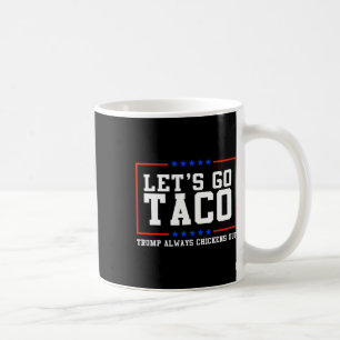 Lass uns Taco Trump immer ausgehen Kaffeetasse