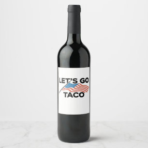 Lass uns TACO Trump immer ausgehen Weinetikett