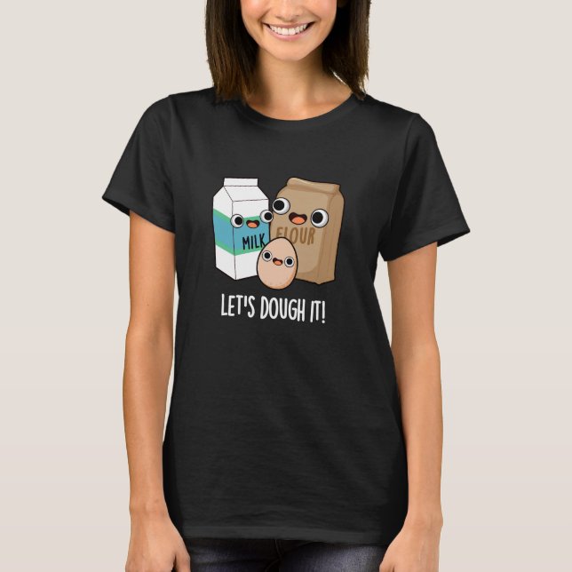 Lass uns trocken machen, es ist lustig backen Pun  T-Shirt (Vorderseite)