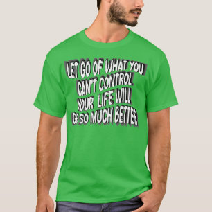 Lass, was du nicht Kontrolle, damit dein Leben wir T-Shirt