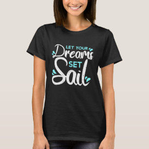 Lass Your Dreams Set Segelschiff Segelboot Adventu T-Shirt