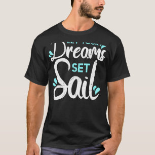 Lass Your Dreams Set Segelschiff Segelboot Adventu T-Shirt