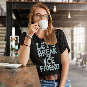 Lasse den Eisfreund brechen T-Shirt