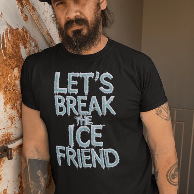 Lasse den Eisfreund brechen T-Shirt (Von Creator hochgeladen)