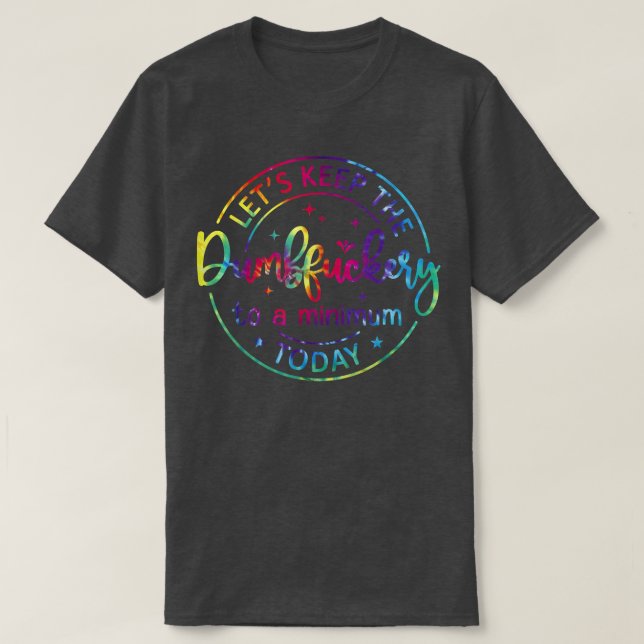 Lasse die Dumb F auf ein Minimum Behalten heute lu T-Shirt (Design vorne)