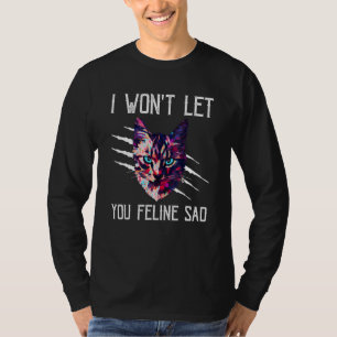 Lasse euch Feline Sad Cat Positivity Kitten 4 T-Shirt