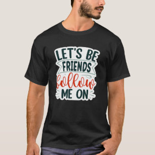 lasse, Freunde zu sein, folgen mir auf 01 T-Shirt