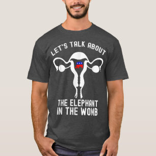 Lasse über den Elefanten in der Womb Pro Wahl rede T-Shirt