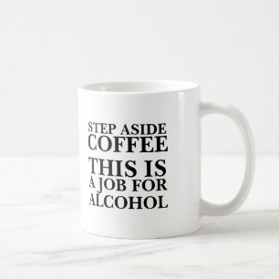 Lassen Sie den Kaffee beiseite, das ist ein Job fü Kaffeetasse