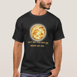 Lassen Sie die Sonne nicht unten auf mich gehen T-Shirt