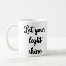 Lassen Sie Ihre helle Shine Tasse