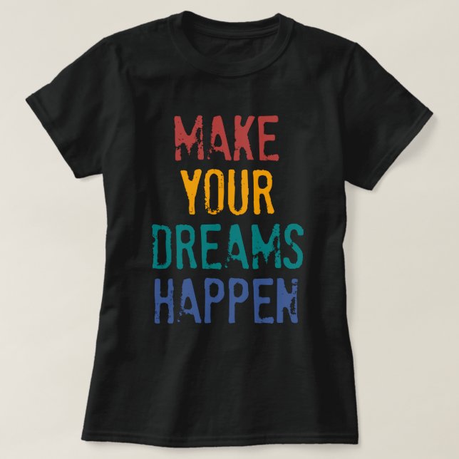 LASSEN SIE IHRE TRÄUME GESCHEHEN T-Shirt (Design vorne)
