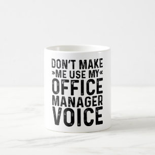 Lassen Sie mich die Stimme meines Office Managers  Kaffeetasse