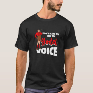 Lassen Sie mich meine Yodel-Stimme nicht für einen T-Shirt