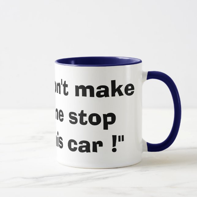 "Lassen Sie mich nicht dieses Auto stoppen!" Tasse (Rechts)