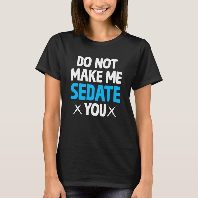 Lassen Sie mich nicht Ihren Nurseanästhesisten T-Shirt (Vorderseite)