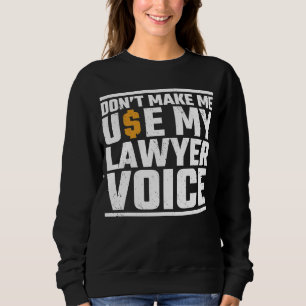 Lassen Sie mich nicht mein Anwaltsgericht benutzen Sweatshirt
