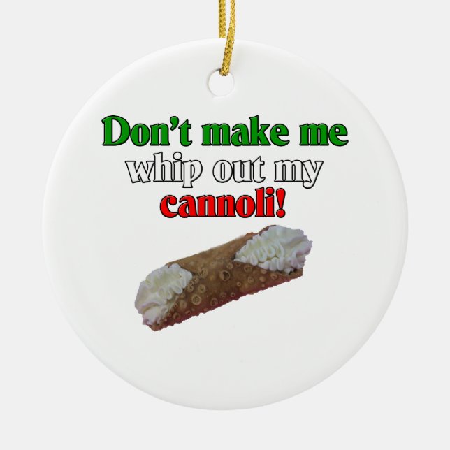 Lassen Sie mich nicht mein cannoli heraus Keramikornament (Vorne)