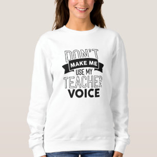 Lassen Sie mich nicht meine Lehrerstimme verwenden Sweatshirt