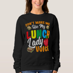 Lassen Sie mich nicht meine Lunch Lady Voice Cafet Sweatshirt