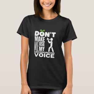 Lassen Sie mich nicht meine Microgreens Voice Micr T-Shirt