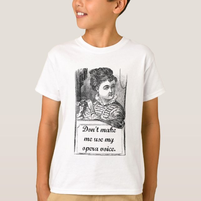 Lassen Sie mich nicht meine Opern-Stimme verwenden T-Shirt (Vorderseite)