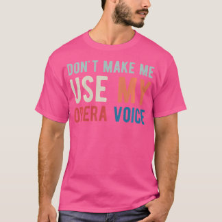 Lassen Sie mich nicht meine Opernsängerin benutzen T-Shirt