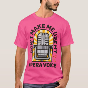 Lassen Sie mich nicht meine Opernsängerin verwende T-Shirt