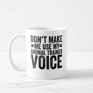Lassen Sie mich nicht meine Stimme als Tiertrainer Kaffeetasse