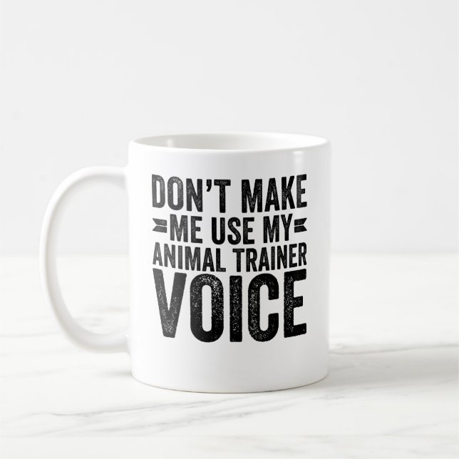 Lassen Sie mich nicht meine Stimme als Tiertrainer Kaffeetasse (Links)