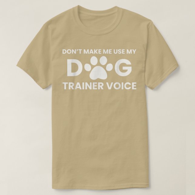 Lassen Sie mich nicht meine Stimme des Dog Trainer T-Shirt (Design vorne)