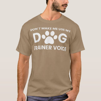 Lassen Sie mich nicht meine Stimme des Dog Trainer T-Shirt