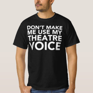 Lassen Sie mich nicht meine Theater-Stimme T-Shirt