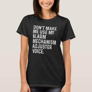 Lassen Sie mich nicht meinen Alarm-Mechanismus ver T-Shirt