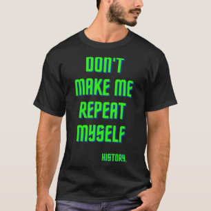 Lassen Sie mich nicht meinen Geschichtsunterricht T-Shirt