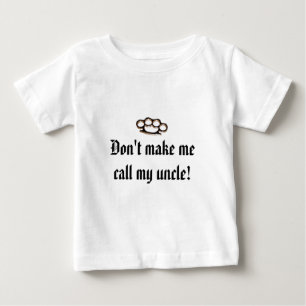 Lassen Sie mich nicht meinen Onkel anrufen! Baby T-shirt