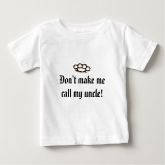 Lassen Sie mich nicht meinen Onkel anrufen! Baby T-shirt