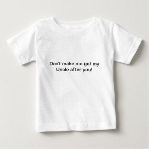 Lassen Sie mich nicht meinen Onkel erhalten Baby T-shirt