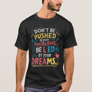 Lassen Sie sich von Ihren Träumen leiten T-Shirt