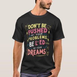 Lassen Sie sich von Ihren Träumen leiten T-Shirt
