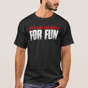 Lassen Sie uns 100 Meilen zum Spaß laufen T-Shirt