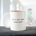 Lassen Sie uns das mit einem lustigen, Niedlichen, Zweifarbige Tasse<br><div class="desc">Trendy,  niedliche,  lustige Kaffee-Tasse Sprichwort "Let's get this Over with" in moderner Typografie auf der zweifarbigen Kaffee-Tasse. Die Einrichtung ist in Rosa gehalten,  aber in vielen weiteren Farben erhältlich</div>