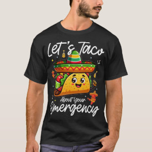 Lassen Sie uns über Ihre mexikanische Notaufnahme  T-Shirt