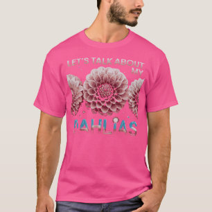 Lassen Sie Uns Über Meine Dahlien-Blumengartenblüt T-Shirt