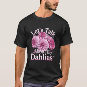 Lassen Sie uns über meine Dahlien-Blumengartenblüt T-Shirt