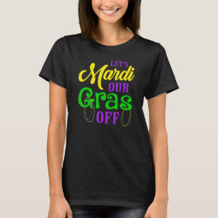 Lassen Sie uns unsere Gras vor Mardi Gras Parade P T-Shirt