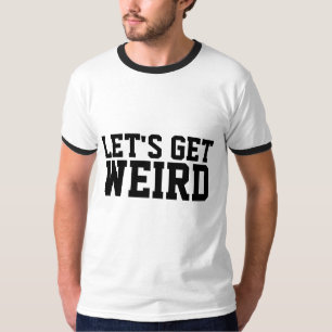 LASSEN SIE UNS WEIRD-T - SHIRT BEKOMMEN