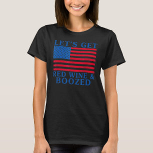 Lass's erhalten Rotweine und Boozed 4. Juli Amerik T-Shirt