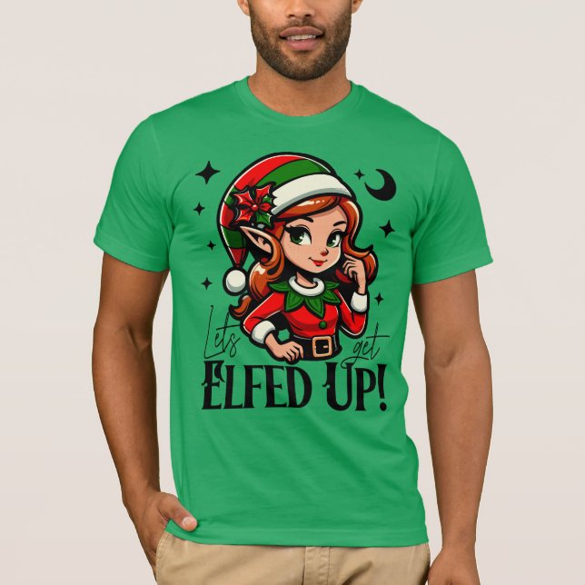 Lass's Get Elfed up - Fun Holiday Design T-Shirt (Vorderseite)